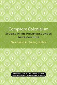 cover of the book Compadre Colonialism Studies on the Philippines Under American Rule