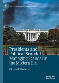 cover of the book Presidents and Political Scandal: Managing Scandal in the Modern Era