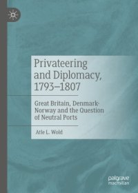 cover of the book Privateering and Diplomacy, 1793–1807: Great Britain, Denmark-Norway and the Question of Neutral Ports