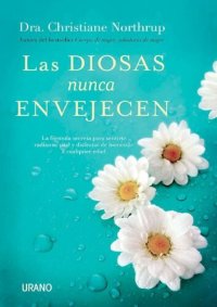 cover of the book Las diosas nunca envejecen: La Formula Secreta Para Sentirte Radiante, Vital Y Disfrutar De Bienestar a Cualquier Edad