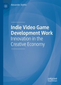 cover of the book Indie Video Game Development Work: Innovation in the Creative Economy