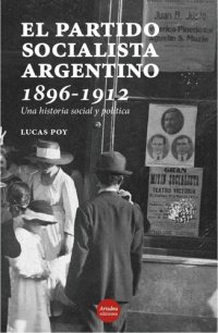 cover of the book El Partido Socialista argentino, 1896-1912: una historia social y política