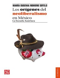 cover of the book Los orígenes del neoliberalismo en México. La Escuela Austriaca (Spanish Edition)