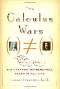 cover of the book The calculus wars: Newton, Leibniz, and the greatest mathematical clash of all time