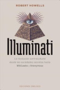 cover of the book Illuminati: la revolución contracultural desde las sociedades secretas hasta WikiLeaks y Anonymous