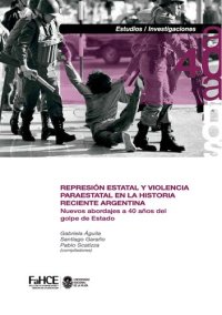 cover of the book Represion estatal y violencia paraestatal en la historia reciente argentina : Nuevos abordajes a 40 aos del golpe de Estado