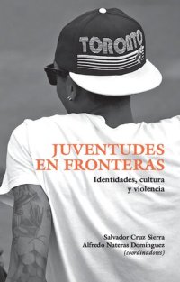 cover of the book Juventudes en fronteras : identidades, cultura y violencia