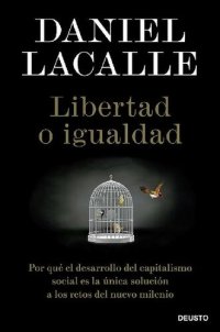 cover of the book Libertad o igualdad: Por qué el desarrollo del capitalismo social es la única solució a los retos del nuevo milenio