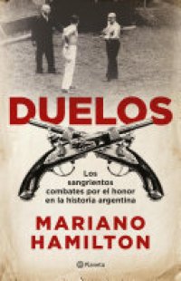 cover of the book Duelos: Los sangrientos combates por el honor en la historia argentina