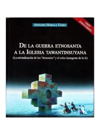 cover of the book De la guerra etnosanta a la iglesia Tawantinsuyana: la reivindicación de los "demonios" y el color insurgente de la fe. Visión etnocacerista