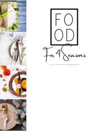 cover of the book Food for 4 Seasons Seasonal, fast, delicious weekly meal plans for the busy, home cooks & the people who want to start cooking