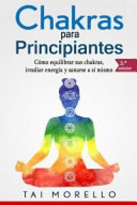 cover of the book Chakras para Principiantes: Cmo Equilibrar Sus Chakras, Irradiar Energa Y Sanarse a S Mismo