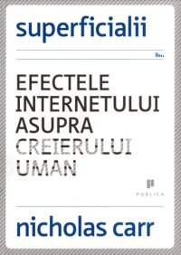 cover of the book Superficialii. Efectele Internetului asupra creierului uman