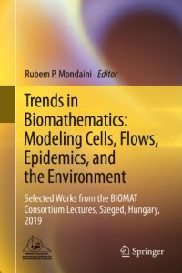 cover of the book Trends in Biomathematics: Modeling Cells, Flows, Epidemics, and the Environment: Selected Works from the BIOMAT Consortium Lectures, Szeged, Hungary, 2019