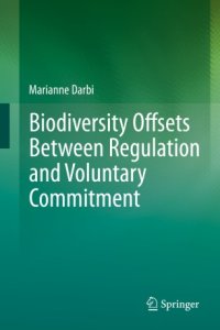 cover of the book Biodiversity Offsets Between Regulation and Voluntary Commitment: A Typology of Approaches Towards Environmental Compensation and No Net Loss of Biodiversity