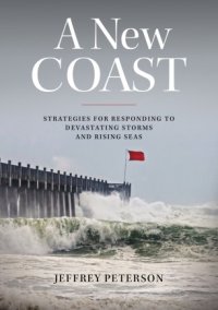 cover of the book A New Coast: Strategies for Responding to Devastating Storms and Rising Seas