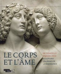 cover of the book Le corps et lʻâme. De Donatello a Michel-Ange. Sculptures italiennes de la Renaissance