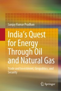 cover of the book India’s Quest for Energy Through Oil and Natural Gas: Trade and Investment, Geopolitics, and Security