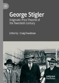 cover of the book George Stigler: Enigmatic Price Theorist of the Twentieth Century