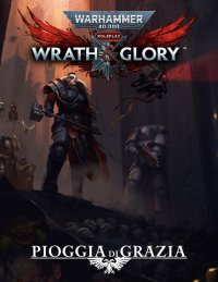 cover of the book Warhammer 40000 Roleplay Wrath and Glory - Pioggia di Grazia