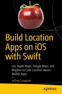 cover of the book Build Location Apps on iOS with Swift: Use Apple Maps, Google Maps, and Mapbox to Code Location Aware Mobile Apps