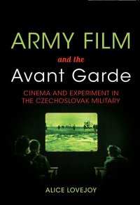 cover of the book Army film and the avant garde : cinema and experiment in the Czechoslovak military