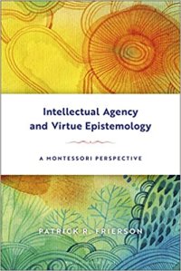 cover of the book Intellectual agency and virtue epistemology : a Montessori perspective