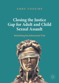 cover of the book Closing the Justice Gap for Adult and Child Sexual Assault: Rethinking the Adversarial Trial