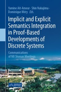 cover of the book Implicit and Explicit Semantics Integration in Proof-Based Developments of Discrete Systems: Communications of NII Shonan Meetings