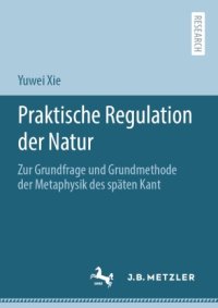 cover of the book Praktische Regulation der Natur: Zur Grundfrage und Grundmethode der Metaphysik des späten Kant