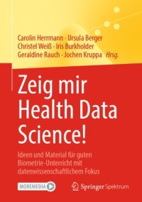 cover of the book Zeig mir Health Data Science!: Ideen und Material für guten Biometrie-Unterricht mit datenwissenschaftlichem Fokus