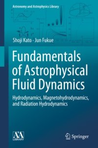 cover of the book Fundamentals of Astrophysical Fluid Dynamics: Hydrodynamics, Magnetohydrodynamics, and Radiation Hydrodynamics