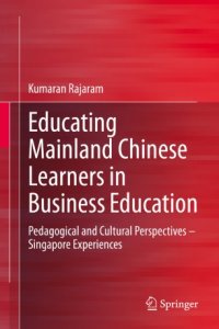 cover of the book Educating Mainland Chinese Learners in Business Education: Pedagogical and Cultural Perspectives – Singapore Experiences