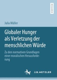 cover of the book Globaler Hunger als Verletzung der menschlichen Würde: Zu den normativen Grundlagen einer moralischen Herausforderung