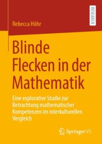 cover of the book Blinde Flecken in der Mathematik: Eine explorative Studie zur Betrachtung mathematischer Kompetenzen im interkulturellen Vergleich