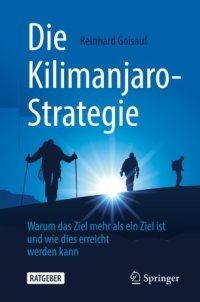 cover of the book Die Kilimanjaro-Strategie: Warum das Ziel mehr als ein Ziel ist und wie dies erreicht werden kann