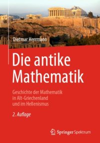 cover of the book Die antike Mathematik: Geschichte der Mathematik in Alt-Griechenland und im Hellenismus