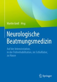 cover of the book Neurologische Beatmungsmedizin: Auf der Intensivstation, in der Frührehabilitation, im Schlaflabor, zu Hause