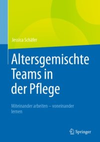 cover of the book Altersgemischte Teams in der Pflege : Miteinander arbeiten - voneinander lernen