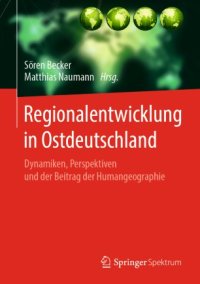 cover of the book Regionalentwicklung in Ostdeutschland: Dynamiken, Perspektiven und der Beitrag der Humangeographie