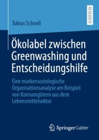 cover of the book Ökolabel zwischen Greenwashing und Entscheidungshilfe: Eine markensoziologische Organisationsanalyse am Beispiel von Konsumgütern aus dem Lebensmittelsektor