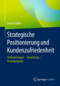 cover of the book Strategische Positionierung und Kundenzufriedenheit : Anforderungen – Umsetzung – Praxisbeispiele