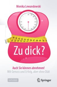 cover of the book Zu dick? Auch Sie können abnehmen!: Mit Genuss und Erfolg, aber ohne Diät