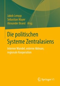 cover of the book Die politischen Systeme Zentralasiens: Interner Wandel, externe Akteure, regionale Kooperation