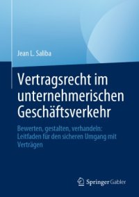 cover of the book Vertragsrecht im unternehmerischen Geschäftsverkehr: Bewerten, gestalten, verhandeln: Leitfaden für den sicheren Umgang mit Verträgen