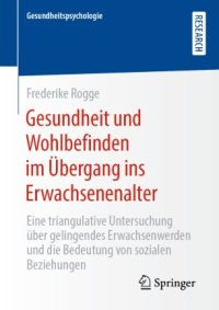 cover of the book Gesundheit und Wohlbefinden im Übergang ins Erwachsenenalter: Eine triangulative Untersuchung über gelingendes Erwachsenwerden und die Bedeutung von sozialen Beziehungen