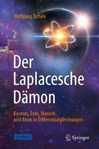 cover of the book Der Laplacesche Dämon: Kosmos, Erde, Mensch und Atom in Differentialgleichungen