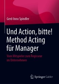 cover of the book Und Action, bitte! Method Acting für Manager: Vom Mitspieler zum Regisseur im Unternehmen