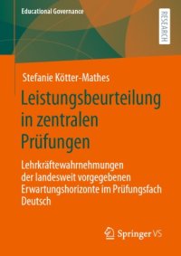 cover of the book Leistungsbeurteilung in zentralen Prüfungen: Lehrkräftewahrnehmungen der landesweit vorgegebenen Erwartungshorizonte im Prüfungsfach Deutsch