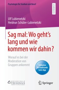 cover of the book Sag mal: Wo geht’s lang und wie kommen wir dahin?: Worauf es bei der Moderation von Gruppen ankommt